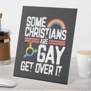  Some Christians Are Gay Get Over It Pedestal Sign