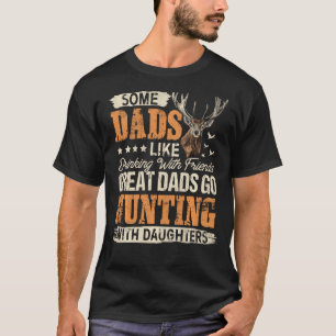Some Dads Like Drinking Great Dads Go Hunting With T-Shirt