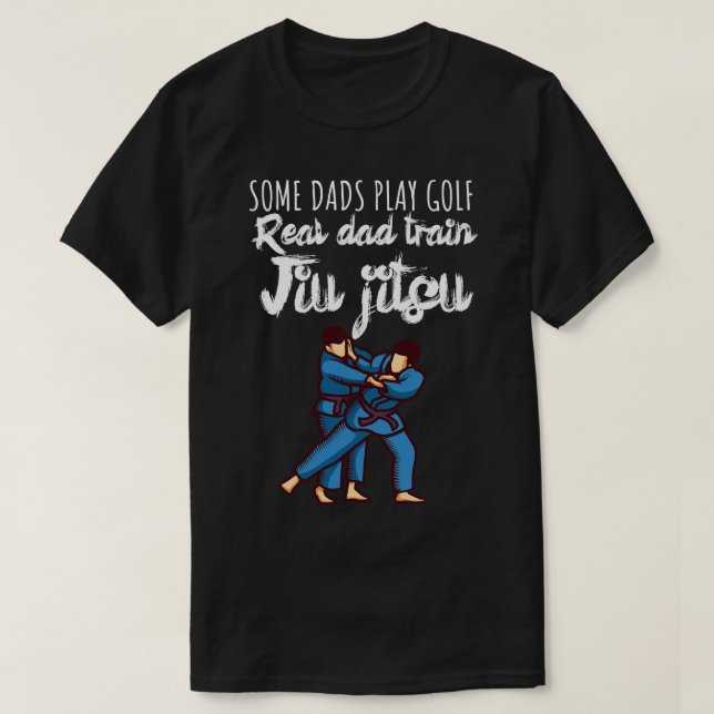 Some dads play golf Real dad train jiujitsu 2 T-Shirt (Design Front)
