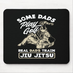 Some Dads Play Golf Real Dads Train Jiu Jitsu Mouse Pad