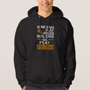 Some Dads Play Poker Real Dads Go Play Lacrosse Pr Hoodie