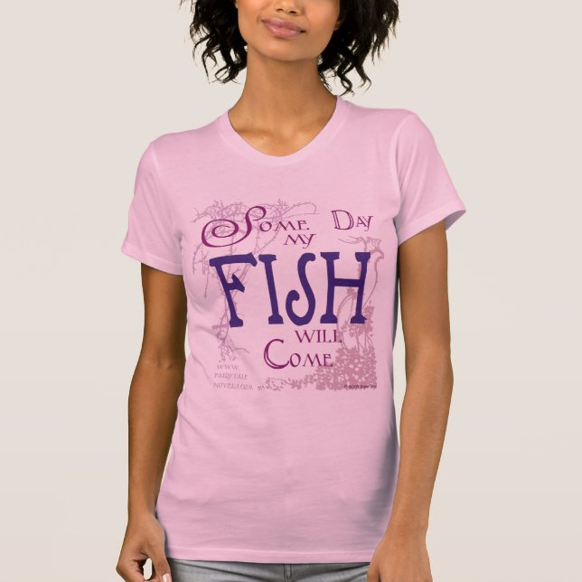 Some day my Fish will come T-Shirt (Front)