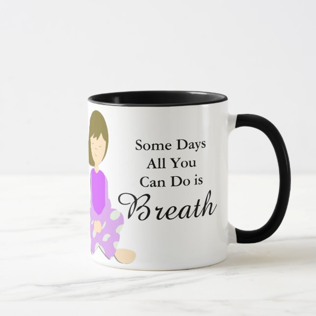 Some Days All you can do is Breath Coffee Mug (Right)