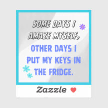 Some days I amaze myself, 