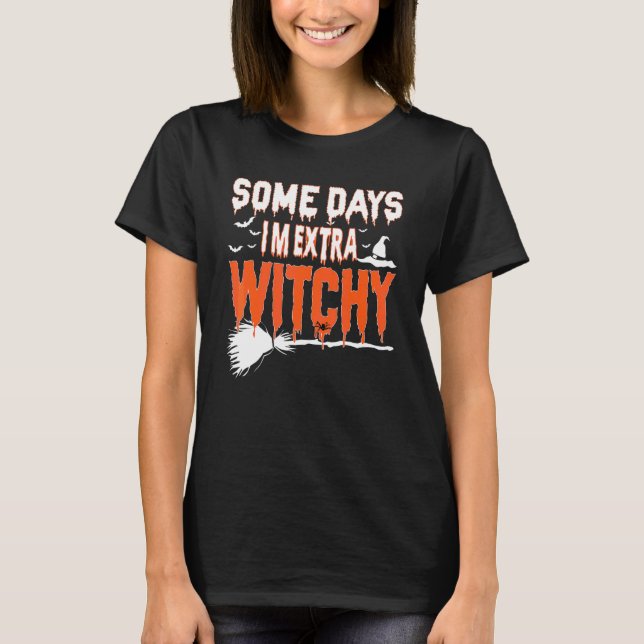 Some Days I'm Extra Witchy Halloween T-Shirt (Front)