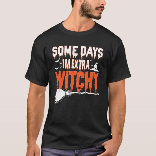 Some Days I'm Extra Witchy Halloween T-Shirt (Front)