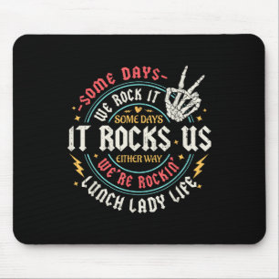 Some Days We Rock It Lunch Lady Life Back To Schoo Mouse Pad