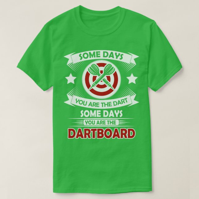 Some days you are the darts 2 1 T-Shirt (Design Front)
