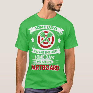 Some days you are the darts 2 1 T-Shirt