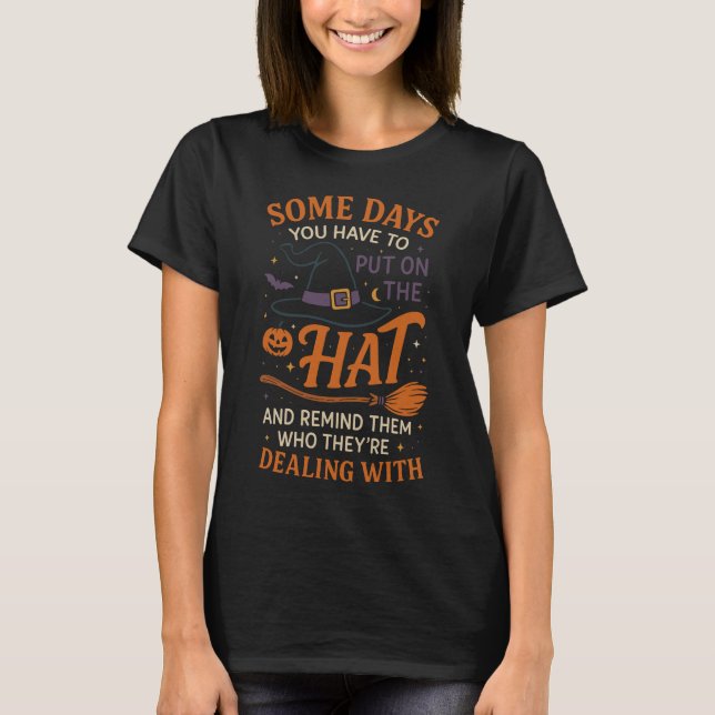 Some Days You Wear the Witch Hat T-Shirt (Front)
