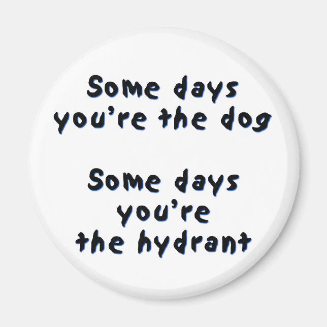 Some days you're the dog magnet (Front)