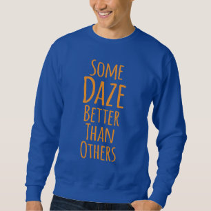 Some Daze Better Than Others Gfx 04 Sweatshirt