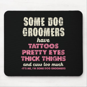 Some Dog Groomers Have Tattoos Pretty Eyes Mouse Pad