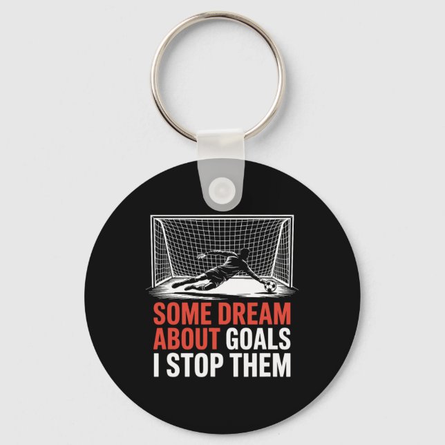 Some Dream About Goals I Stop Them, Team Soccer Pl Key Ring (Front)