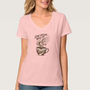 Some Dreams Wake Up With Coffee Inspirational Illu T-Shirt