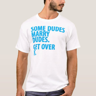 Some Dudes Marry Dudes T-Shirt