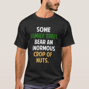 Some Family Trees Bear An Enormous Crop of Nuts Pu T-Shirt