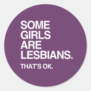 SOME GIRLS ARE LESBIANS - WHITE -.png Classic Round Sticker
