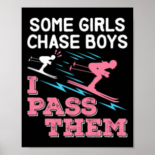 Some Girls Chase Boys I P Them Ski Funny Skiing Gi Poster
