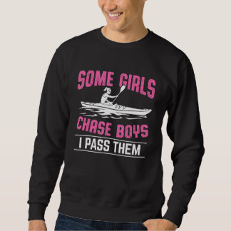 Some Girls Chasing Boys Kayaking  Kayak Boating Li Sweatshirt