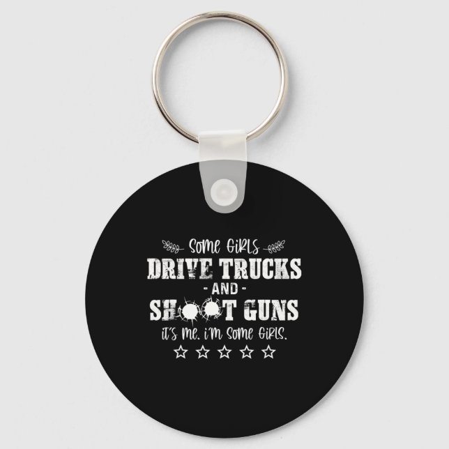 Some Girls Drive Trucks And Shoot Guns Its Me I'm  Key Ring (Front)