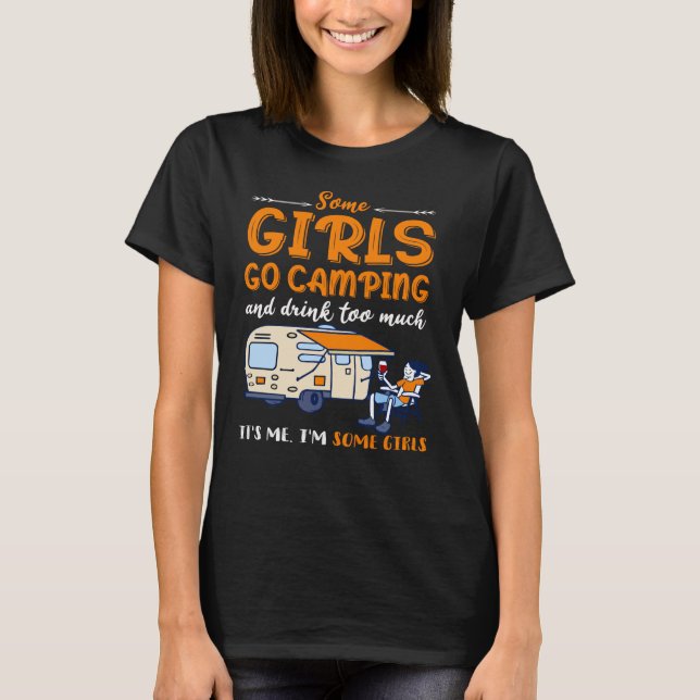 Some girls go camping and drink too much T-Shirt (Front)