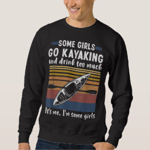 Some Girls Go Kayaking And Drink Too Much Vintage Sweatshirt