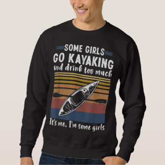 Some Girls Go Kayaking And Drink Too Much Vintage Sweatshirt