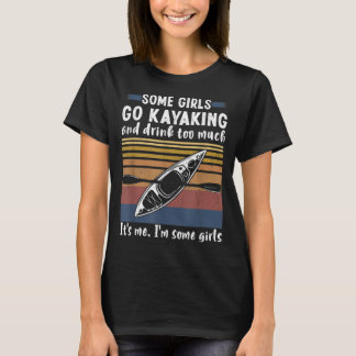 Some Girls Go Kayaking And Drink Too Much Vintage T-Shirt
