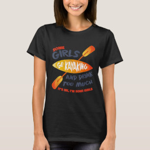 Some Girls Go Kayaking  Drink Too Much Retro Vinta T-Shirt