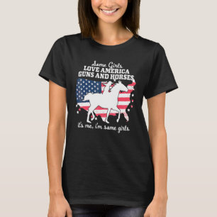 Some Girls Love America Guns Horses - Horseback Ri T-Shirt