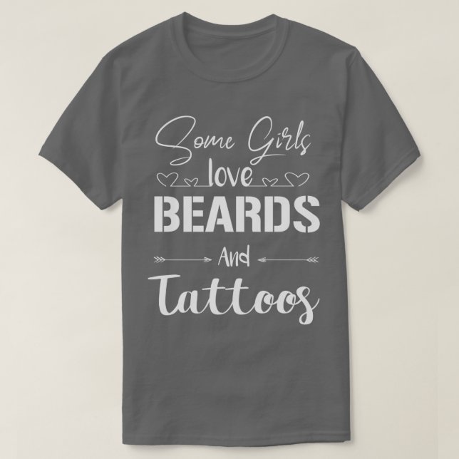 some girls love beard and tattos beard and tattos  T-Shirt (Design Front)