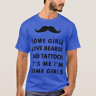 Some girls love beard and tattos Its me Im some Gi T-Shirt