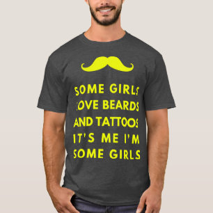 Some girls love beard and tattos Its me Im some Gi T-Shirt