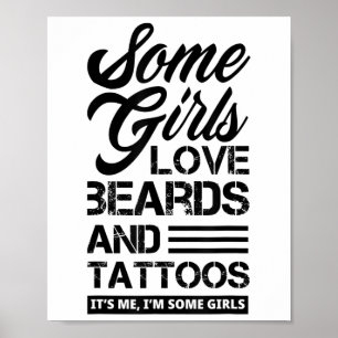 Some Girls Love Beards &amp; Tattoos Its Me Funny  Poster