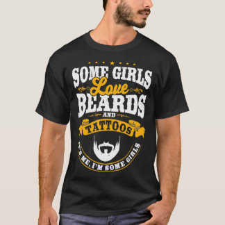 Some Girls Love Beards and Tattos 1 T-Shirt