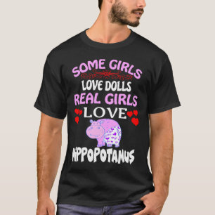 Some Girls Love Dolls Girls Love Hippopotamus Funn T-Shirt