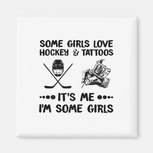 Some Girls Love Hockey And Tattoos Me I#39;m Some Magnet
