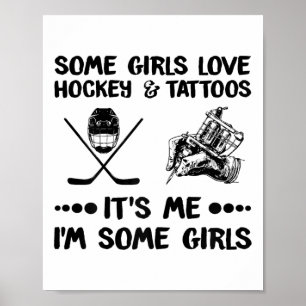Some Girls Love Hockey And Tattoos Me I#39;m Some Poster
