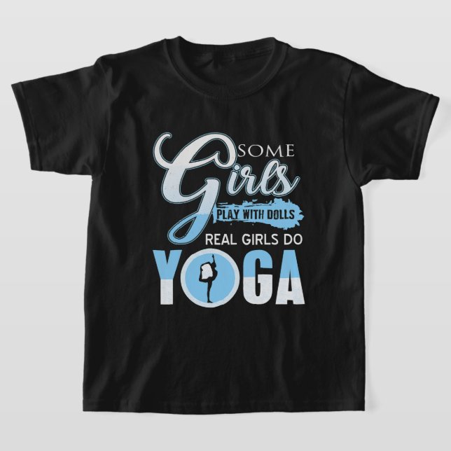 Some Girls play with Dolls Real Girls do Yoga for  T-Shirt (Laydown)