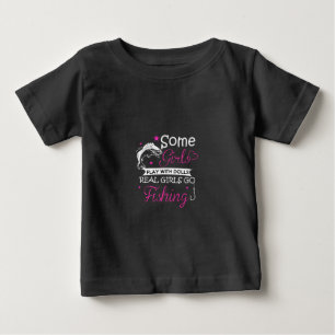 some girls play with dolls real girls fishing baby T-Shirt