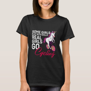 Some Girls Play With Dolls Real Girls Go Cycling - T-Shirt