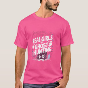 Some Girls Play With Dolls Real Girls Go Ghost Hun T-Shirt