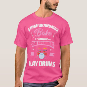 Some Grandmas Bake Real Grandmas Play Drums Funny T-Shirt