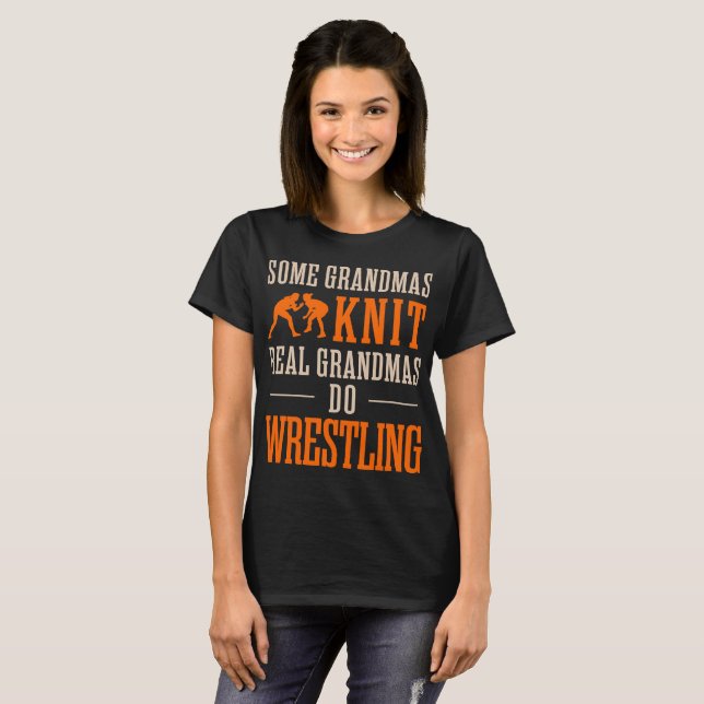 Some Grandmas Knit Real Grandmas Do Wrestling Tees (Front Full)