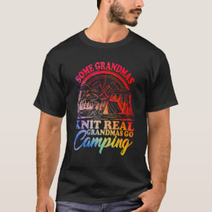 Some Grandmas Knit Real Grandmas Go Camping Campin T-Shirt