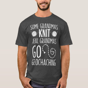 Some Grandmas Knit Real Grandmas Go Geocaching Tee