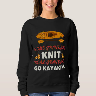 Some Grandmas Knit Real Grandmas Go Kayaking Knitt Sweatshirt