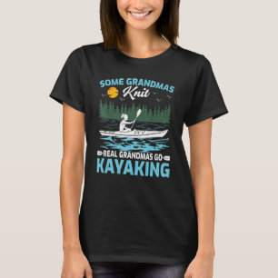 Some Grandmas Knit Real Grandmas Go Kayaking T-Shirt