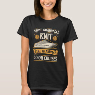 Some Grandmas Knit Real Grandmas Go On Cruises 1 T-Shirt